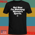Not Now I’m Watching Women’s Sports Shirts