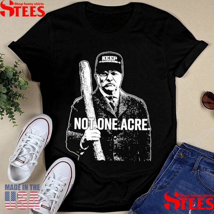 Not One Acre The Teddy T-shirt