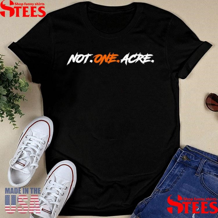 Not One Acre T-shirt