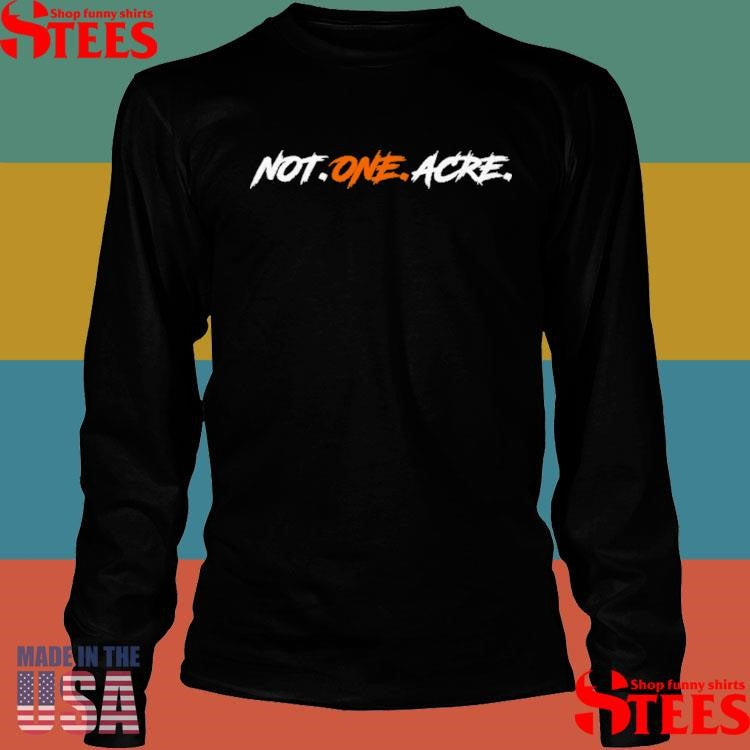 Not One Acre T-shirt
