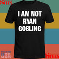 Not Safe For Wear I Am Not Ryan Gosling Shirts