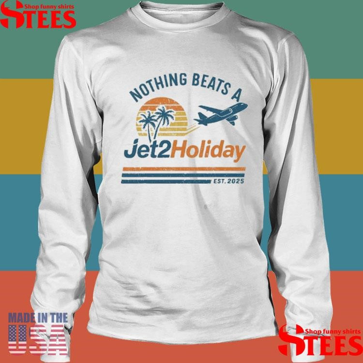 Nothing Beats A Jet2 Holiday Est 2025 T-shirts