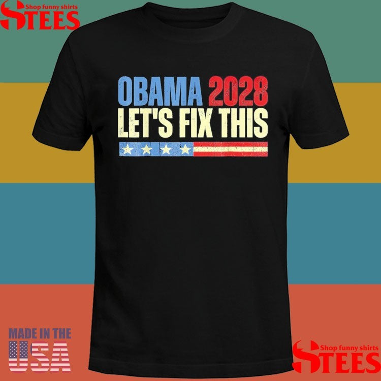 Obama 2028 Let’s Fix This Patriotic 2028 Political Protest Rally Shirts
