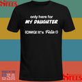 Only Here For My Daughter Omg It’s Felix T-shirt
