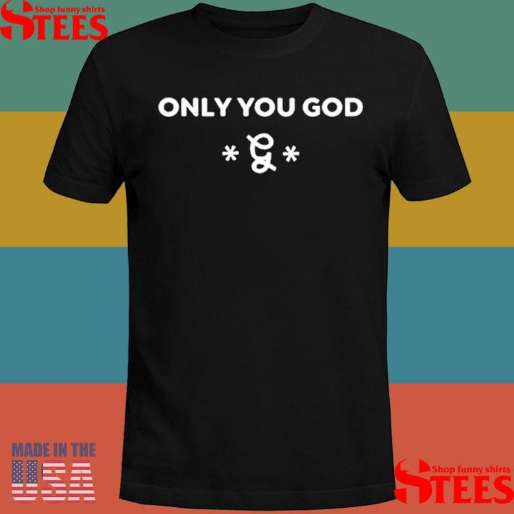 Only You God T-shirt