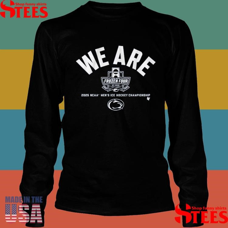 Penn State Hockey We Are 2025 Frozen Four Ncaa Men’s Ice Hockey Championship Shirts