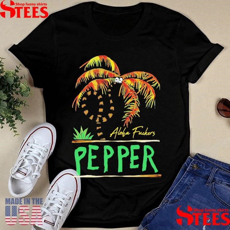 Pepper Twisted Palm Aloha Fuckers T-shirts