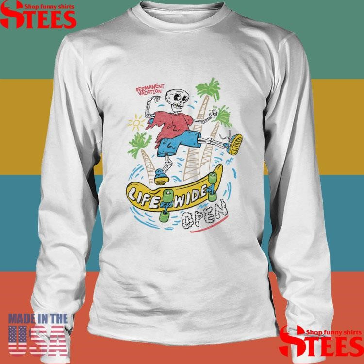 Permanent Vacation 2025 Life Wide Open Shirts