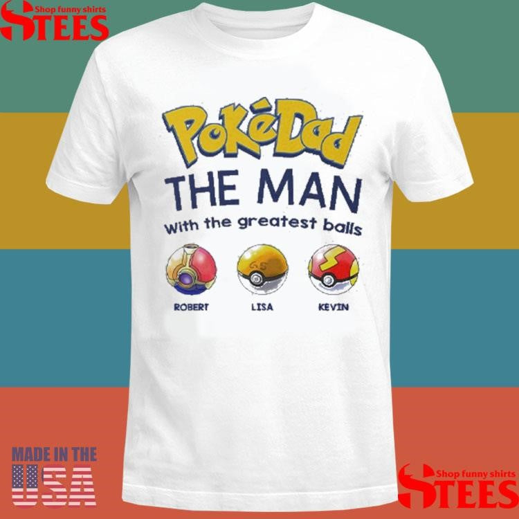 Personalized Pokedad The Man With The Greatest Balls Shirts