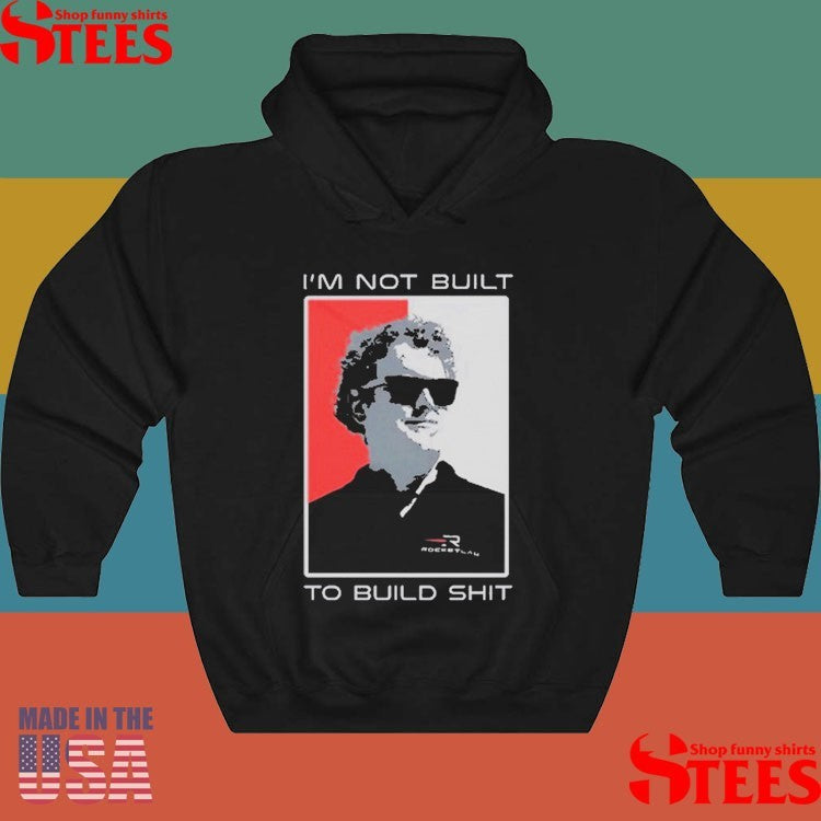 Peter Beck I’m Not Built To Build Shit Shirts