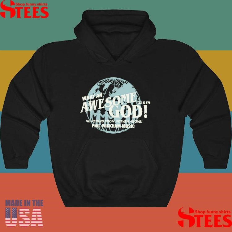 Phil Wickham Music What An Awesome God He Reigns From Heaven Above 3 16 Fm Shirts