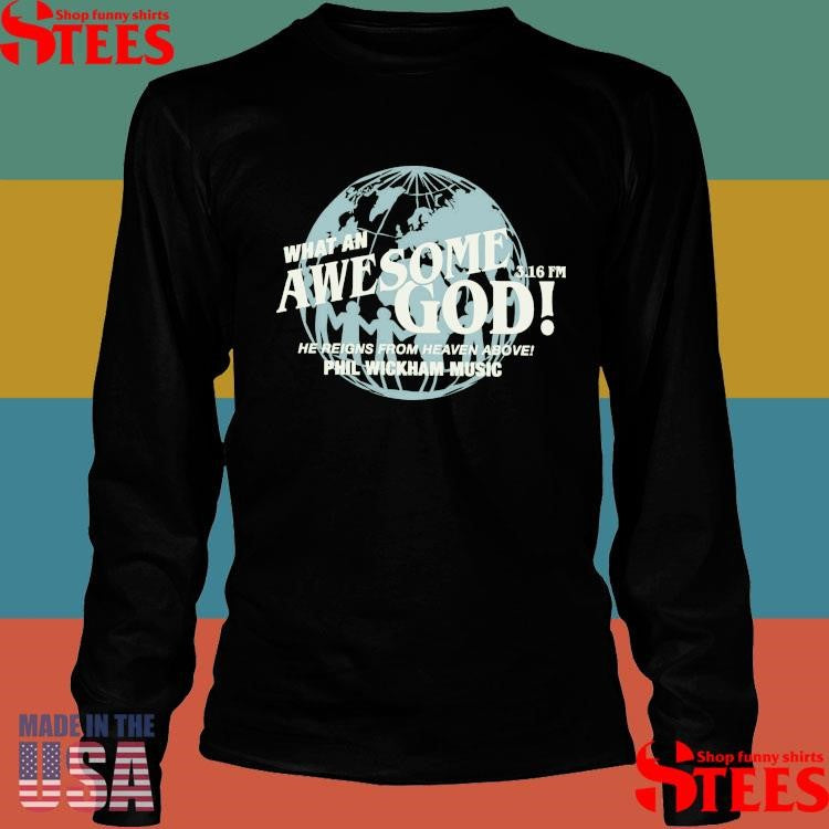 Phil Wickham Music What An Awesome God He Reigns From Heaven Above 3 16 Fm Shirts