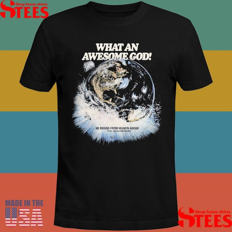 Phil Wickham What An Awesome God He Reigns From Heaven Above Shirts
