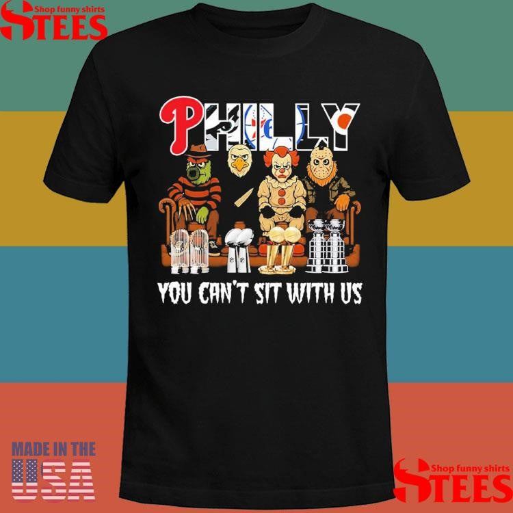 Philly You Can’t Sit With Us T-shirts