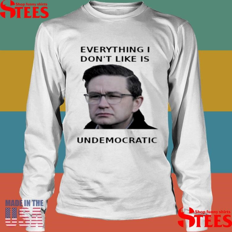 Pierre Poilievre Undemocratic T-shirt