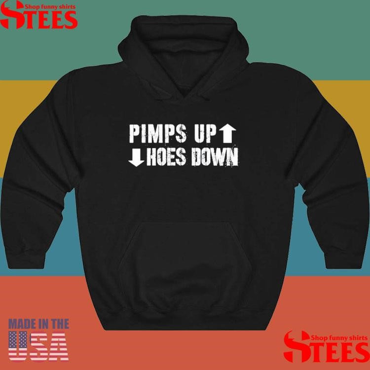 Pimps Up Hoes Down Shirts