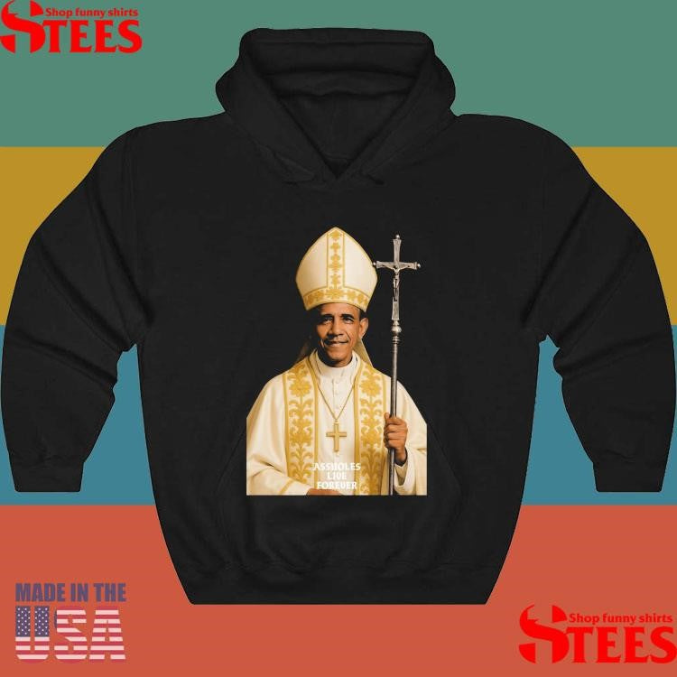 Pope Obama Assholes Live Forever Shirts