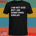 Praying I Am Not God But I Am Something Similar Shirts