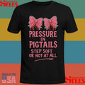 Pressure In Pigtails Step Soft Or Not At All T-shirts