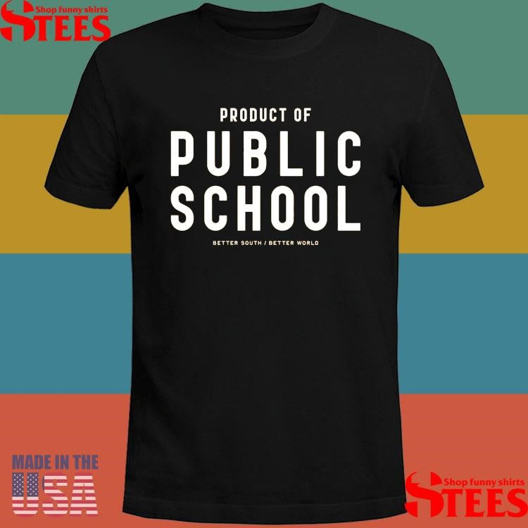 Product Of Public School Better South Better World Shirts