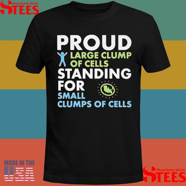 Proud Large Clump Of Cells Standing For Small T-shirt