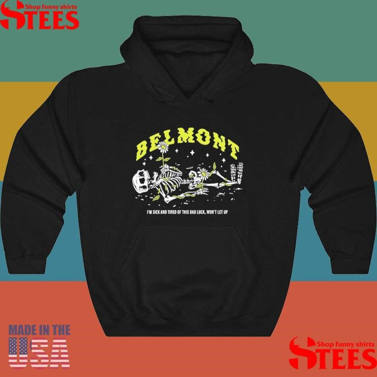 Pushing Daisies Belmont I’m Sick And Tired Of This Bad Luck Won’t Let Up T-shirt