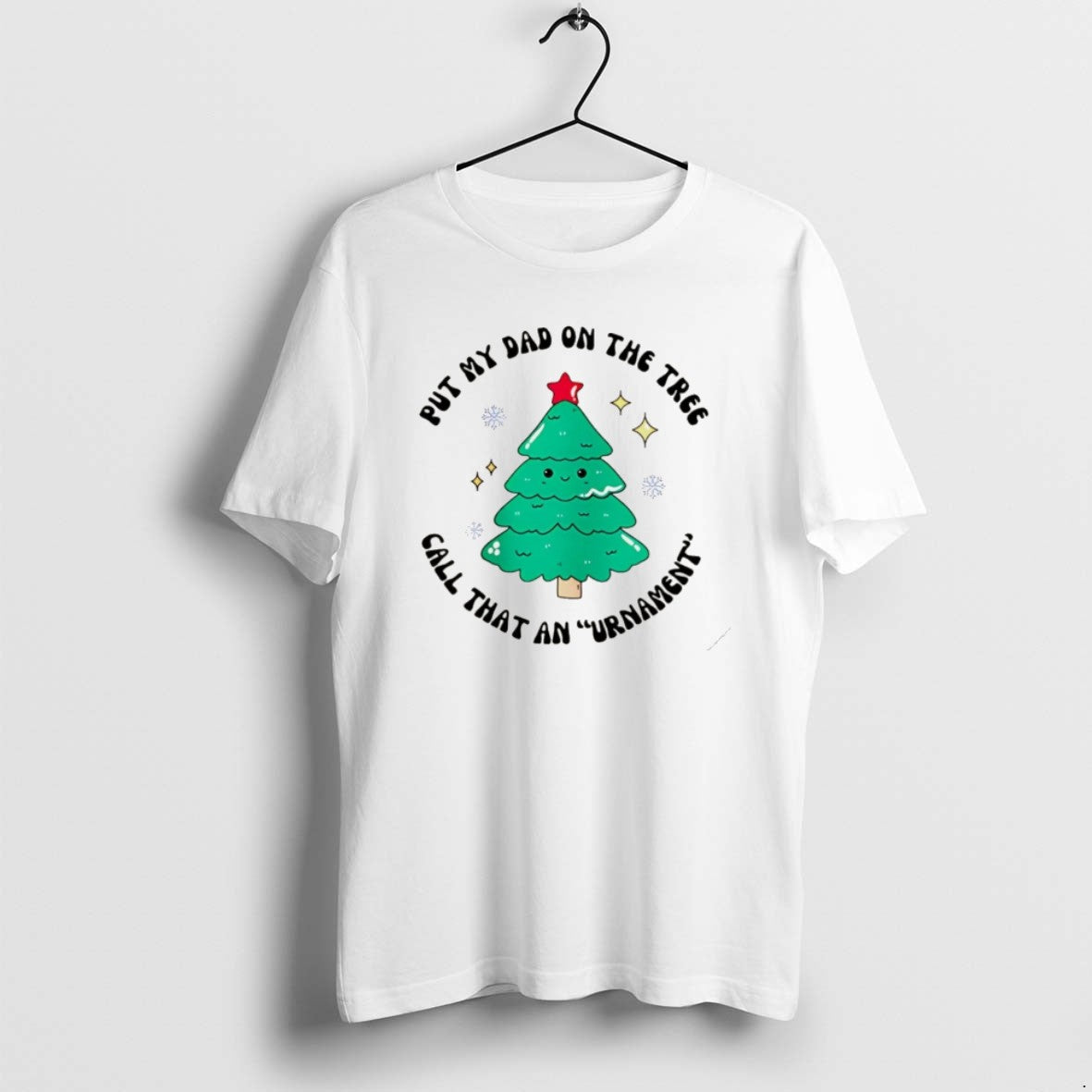 Official Put My Dad On The Tree Call That An Urnament Christmas Tree Christmas