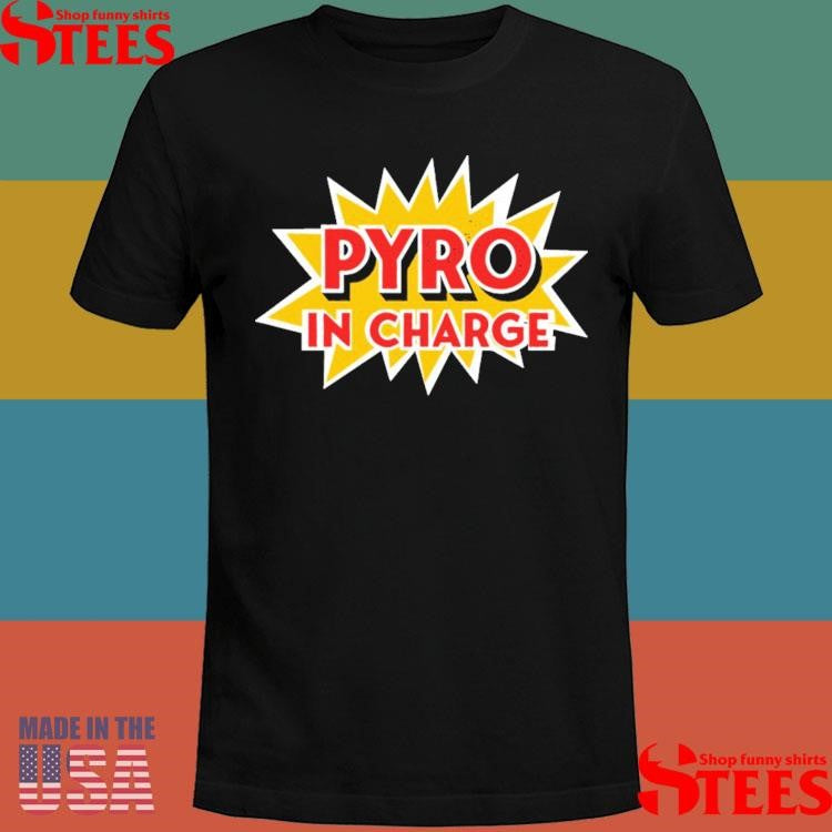 Pyro In Charge Shirts