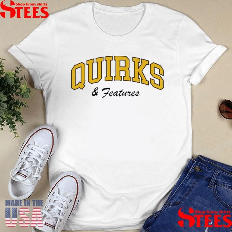 Quirks And Features Shirts