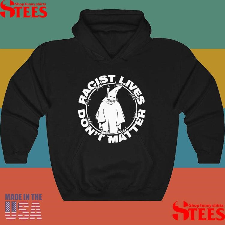 Racist Lives Don’t Matter Shirts