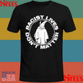 Racist Lives Don’t Matter Shirts