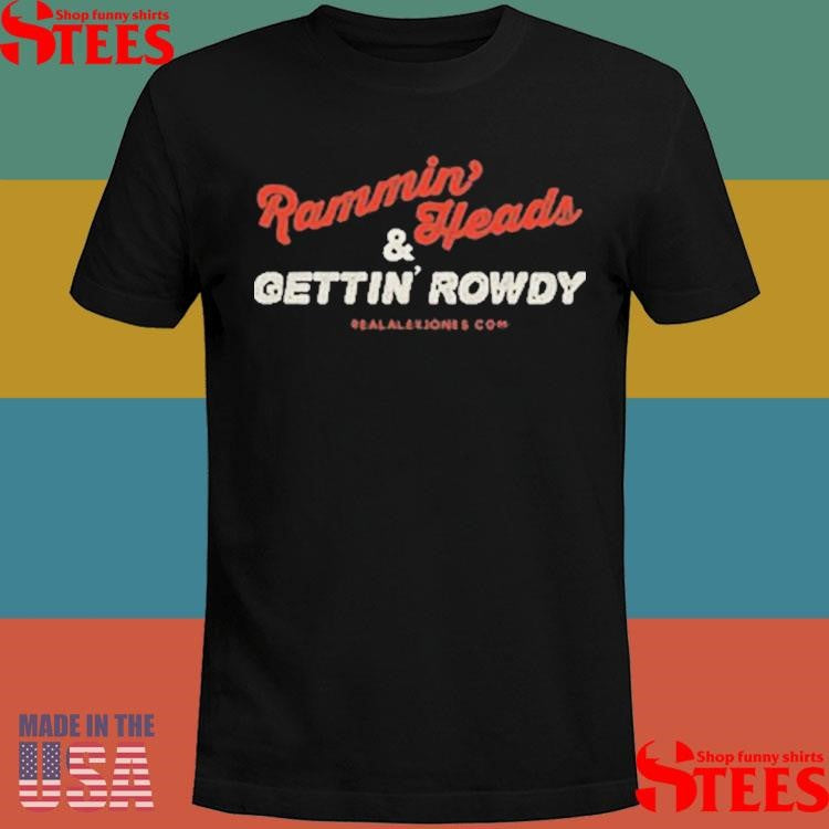 Rammin’ Heads And Gettin’ Rowdy T-shirts