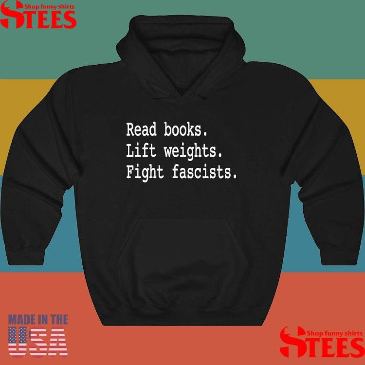 Read Books Lift Weights Fight Fascists T-shirt