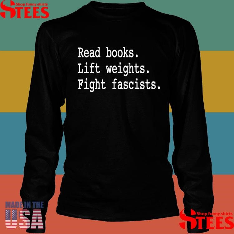 Read Books Lift Weights Fight Fascists T-shirt