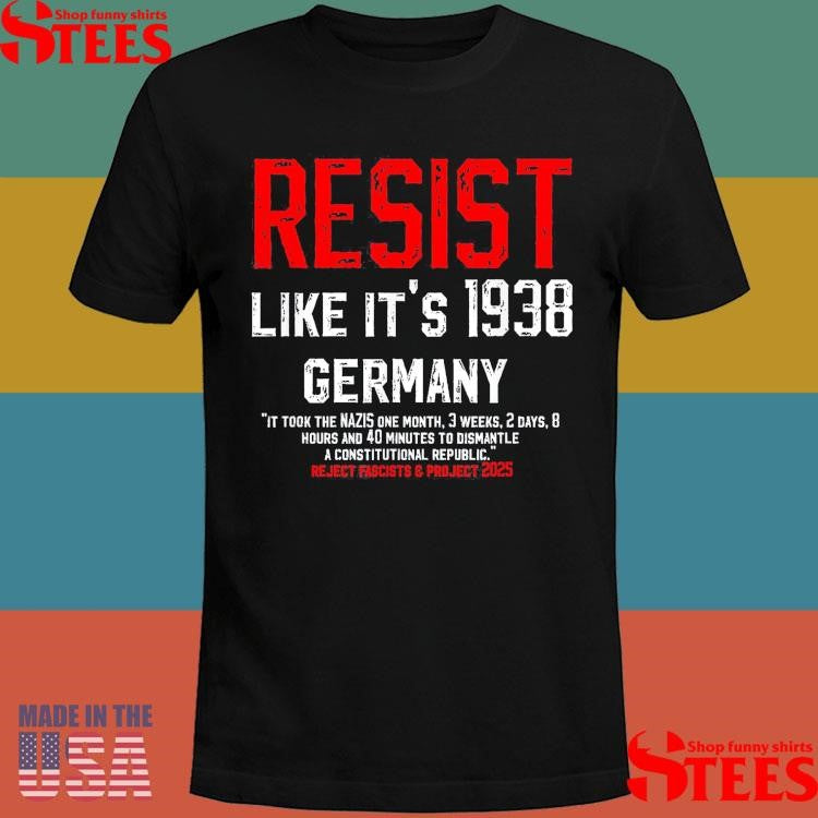 Resist Like It’s 1938 Germany Reject Fascists & Project 2025 Shirts