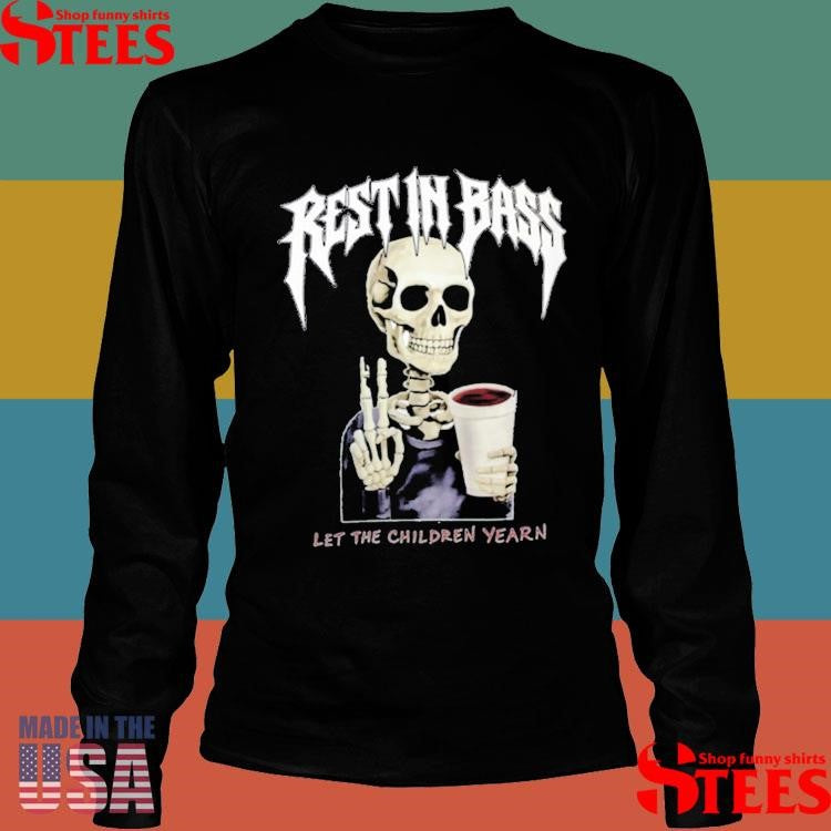 Rest In Bass Let The Children Yearn T-shirt