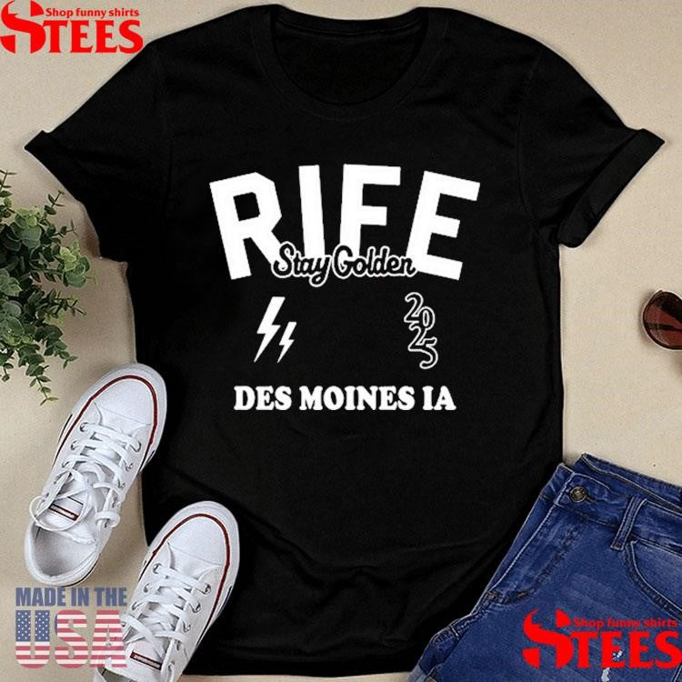 Rife Stay Golden Des Moines Ia 2025 T-shirt