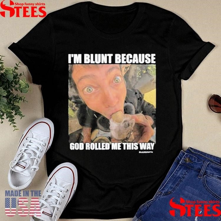 Rusty Cage I’m Blunt Because God Rolled Me This Way T-shirt