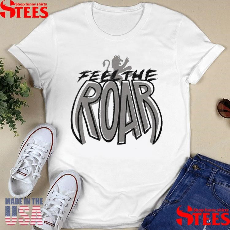 Sacramento Kings Feel The Roar Shirts