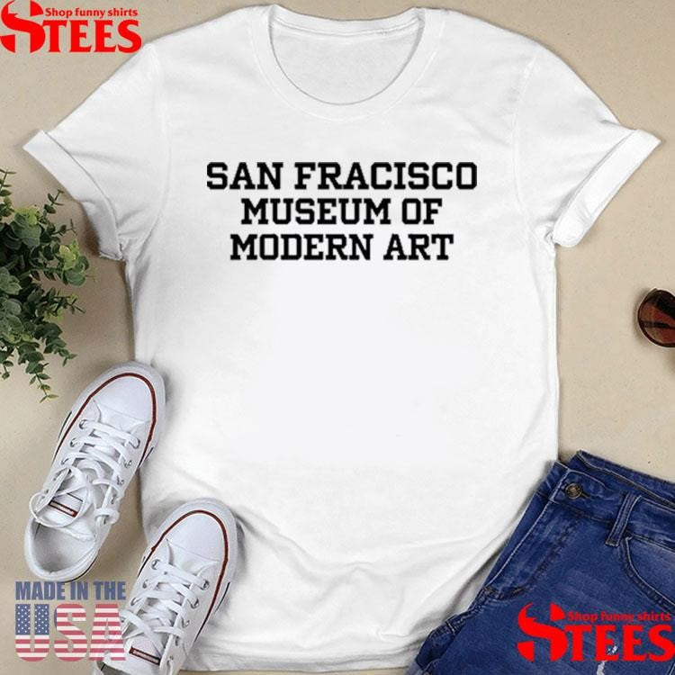 San Francisco Museum Of Modern Art Shirts