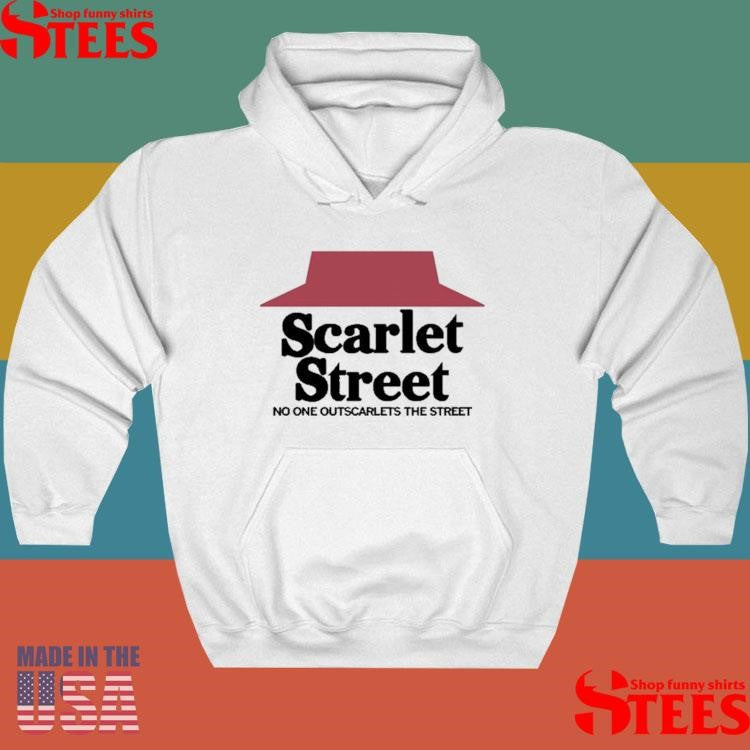 Scarlet Street No One Outscarlets The Street Shirts