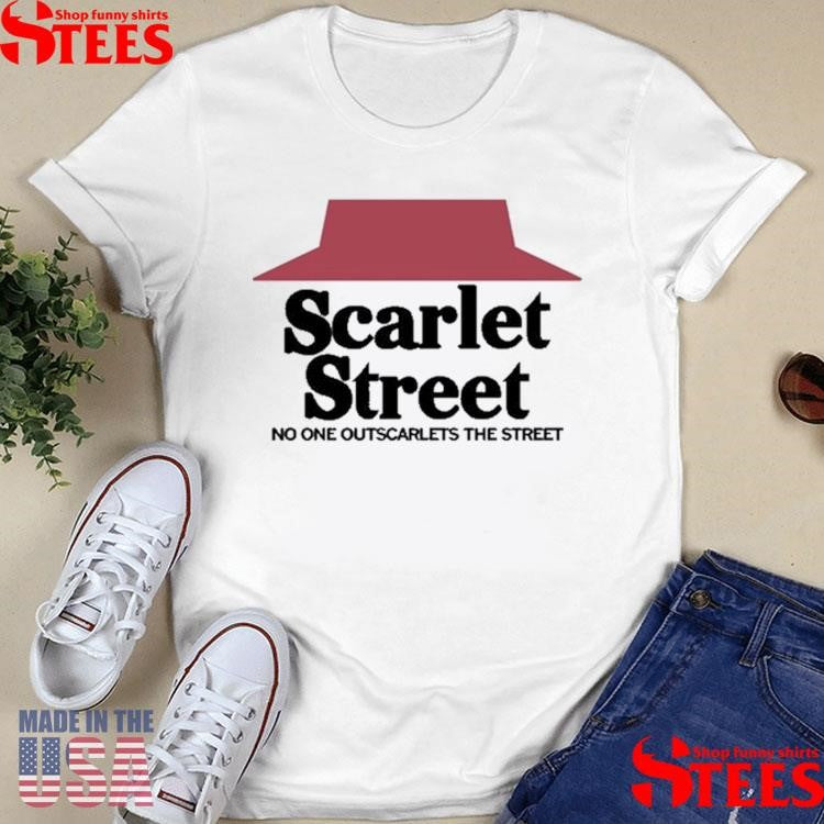 Scarlet Street No One Outscarlets The Street Shirts