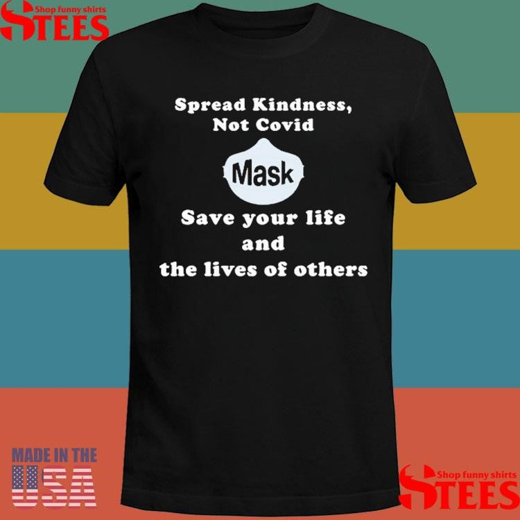 Scott Squires Spread Kindness Not Covid Mask Save Your Life And The Lives Of Others T-shirt