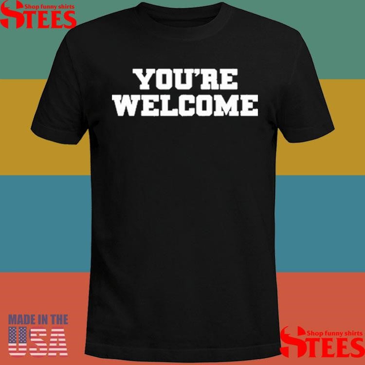 Senator Briggs You’re Welcome Shirts
