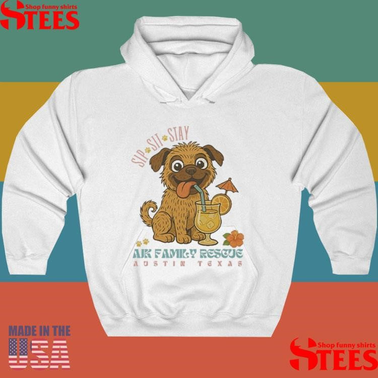 Sip Sit Stay Ajk Family Rescue Austin Texas Shirts