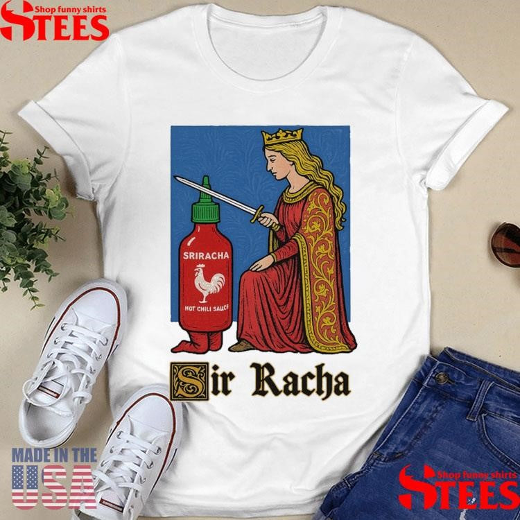 Sir Racha Sriracha Hot Chili Sauce Shirts