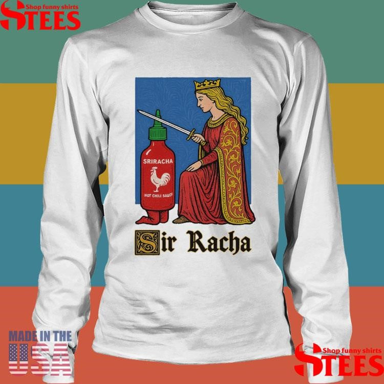 Sir Racha Sriracha Hot Chili Sauce Shirts