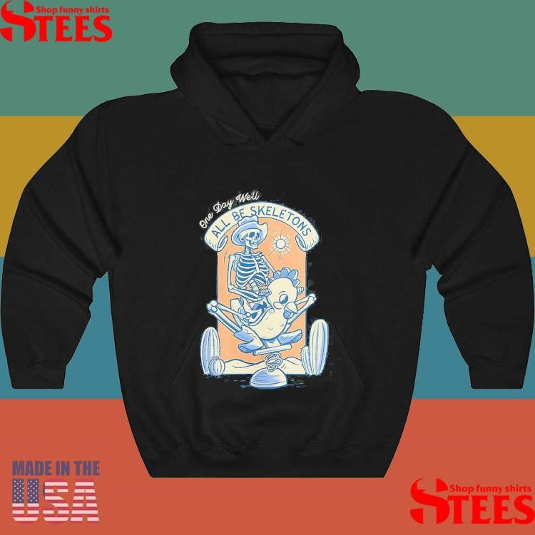 Skeletons One Day We’ll All Be Skeletons Shirts
