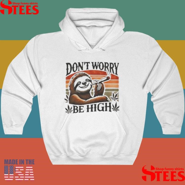 Sloth Don’t Worry Be High 420 2025 Shirt