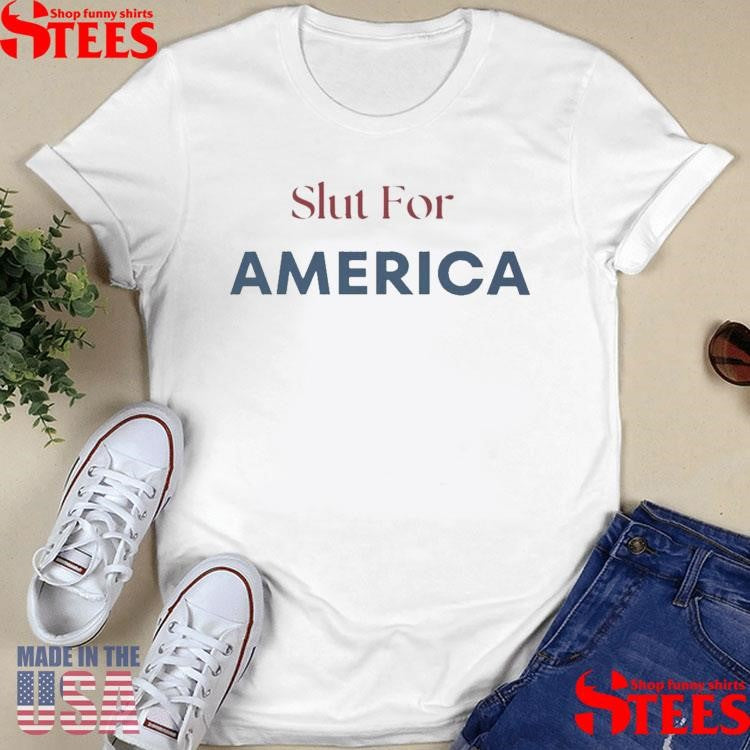 Slut For America Fourth of July T-shirt